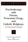 Psychotherapy with Priests Protestant Clergy and Catholic Religious A Practical Guide