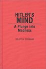 Hitler's Mind A Plunge into Madness