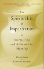 The Spirituality of Imperfection Storytelling and the Search for Meaning