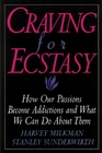 Craving for Ecstasy  How Our Passions Become Addictions and What We Can Do About Them