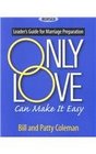 Only Love Can Make It Easy Leader's Guide for Marriage Preparation