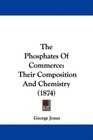 The Phosphates Of Commerce Their Composition And Chemistry
