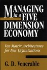 Managing in a Five Dimension Economy Ven Matrix Architectures for New Organizations