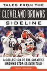 Tales from the Cleveland Browns Sideline A Collection of the Greatest Browns Stories Ever Told