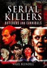 SERIAL KILLERS: BUTCHERS AND CANNIBALS