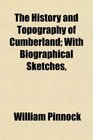 The History and Topography of Cumberland With Biographical Sketches