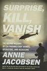 Surprise Kill Vanish The Secret History of CIA Paramilitary Armies Operators and Assassins