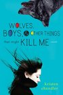 Wolves Boys and Other Things That Might Kill Me