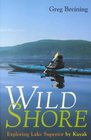 Wild Shore Exploring Lake Superior by Kayak