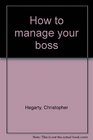 How to manage your boss