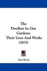 The Dwellers In Our Gardens Their Lives And Works