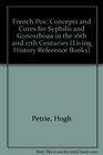 French Pox Concepts and Cures for Syphilis and Gonorrhoea in the 16th and 17th Centuries