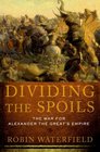 Dividing the Spoils The War for Alexander the Great's Empire