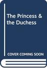 The Princess  the Duchess