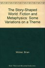 The StoryShaped World Fiction and Metaphysics Some Variations on a Theme