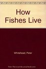 How Fishes Live