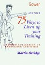 Another 75 Ways to Liven Up Your Training A Second Collection of Energizing Activities