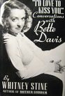 I\'d Love to Kiss You: Conversations With Bette Davis