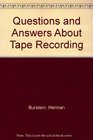 Questions and Answers About Tape Recording