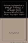 Construing Experience Through Meaning A LanguageBased Approach to Cognition