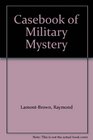 A casebook of military mystery