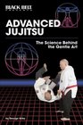 Advanced Jujitsu The Science Behind the Gentle Art