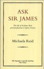 Ask Sir James The Life of Sir James Reid Personal Physician to