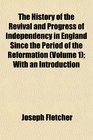 The History of the Revival and Progress of Independency in England Since the Period of the Reformation  With an Introduction
