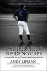A Superhero Needs No Cape A Remarkable Story of Dreams Dedication and Desire