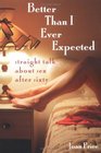 Better Than I Ever Expected Straight Talk About Sex After Sixty