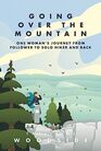 Going Over the Mountain One Woman's Journey from Follower to Solo Hiker and Back