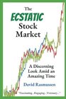 The Ecstatic Stock Market A Discerning Look Amid an Amazing Time