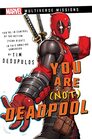 You Are  Deadpool A Marvel Multiverse Missions Adventure Gamebook