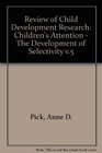 Review of Child Development Research Children's Attention  The Development of Selectivity v5