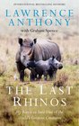 The Last Rhinos: The Powerful Story of One Man's Battle to Save a Species