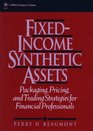 FixedIncome Synthetic Assets  Packaging Pricing and Trading Strategies for Financial Professionals