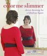 Color Me Slimmer Clever Dressing for a Fabulous Figure