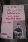 Vanished Arizona Recollections of the Army Life of a New  England  Woman 18701900