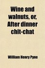 Wine and walnuts or After dinner chitchat
