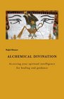 Alchemical Divination Accessing your spiritual intelligence for healing and guidance