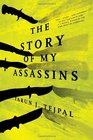 The Story of My Assassins A Novel