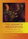 The Warmth Meditation A Path to the Good in the Service of Healing