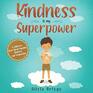 Kindness is my Superpower A children's Book About Empathy Kindness and Compassion