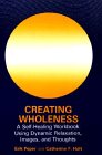 Creating Wholeness  A SelfHealing Workbook Using Dynamic Relaxation Images and Thoughts