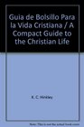 Guia de Bolsillo Para la Vida Cristiana  A Compact Guide to the Christian Life
