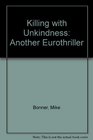 Killing with Unkindness Another Eurothriller
