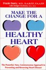 Make the Change for a Healthy Heart The Powerful New Commonsense Approach to Preventing and Reversing Heart Disease