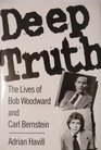Deep Truth The Lives of Bob Woodward and Carl Bernstein