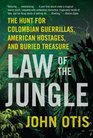 Law of the Jungle The Hunt for Colombian Guerrillas American Hostages and Buried Treasure