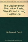 The Mediterranean Diet Wine Pasta Olive Oil and a Long Healthy Life